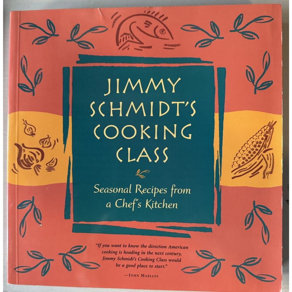 Jimmy Schmidt's Cooking Class Cookbook Recipes